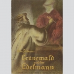 Doderer, Otto: Grünewald und der Edelmann, EA 1944