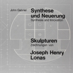 Gabriel: Synthese und Neuerung. Skulpturen Zeichnungen J. H. Lonas